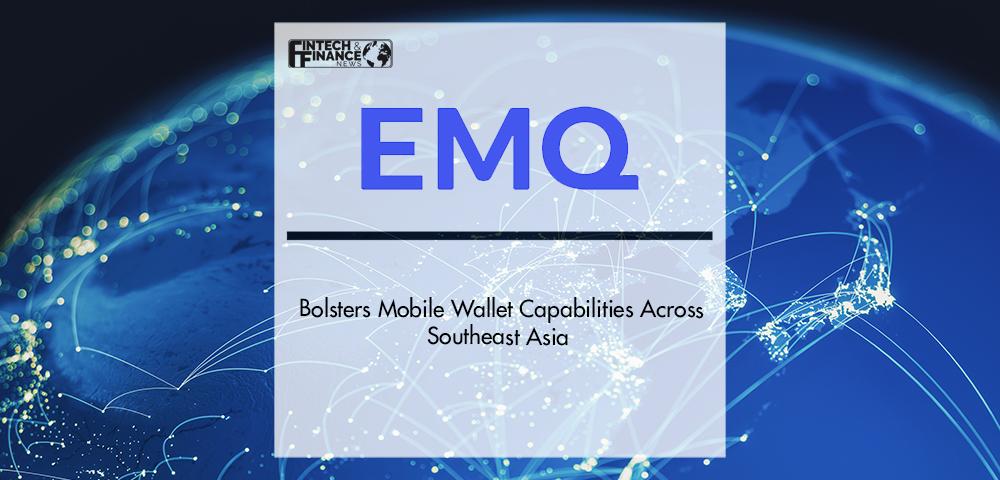 EMQ Bolsters Mobile Wallet Capabilities across Southeast Asia | Fintech Finance