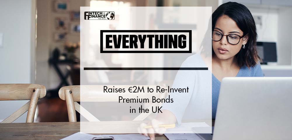 EVERYTHING Raises €2M to Re-Invent Premium Bonds in the UK | Fintech Finance