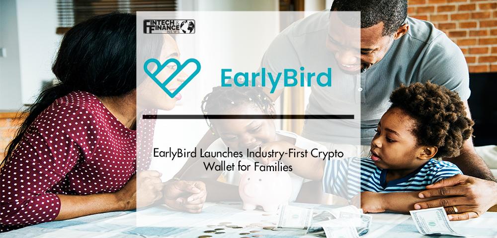 EarlyBird Launches Industry-First Crypto Wallet for Families, a New Way To Build Wealth for the Next Generation Through Digital Assets | Fintech Finance