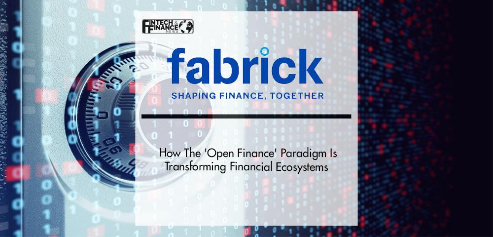 HOW THE 'OPEN FINANCE' PARADIGM IS TRANSFORMING FINANCIAL ECOSYSTEMS | Fintech Finance