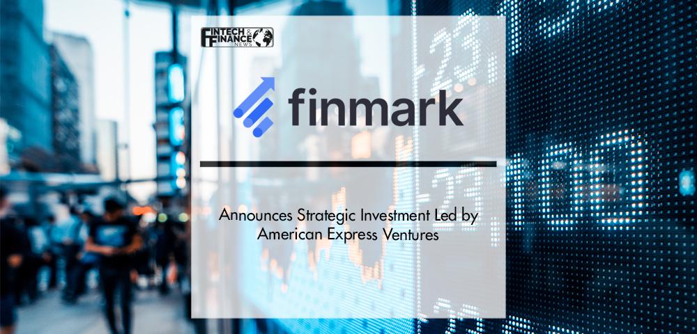Finmark Announces Strategic Investment Led by American Express Ventures | Fintech Finance