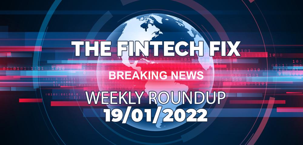 The Fintech Fix 19/01/2022
