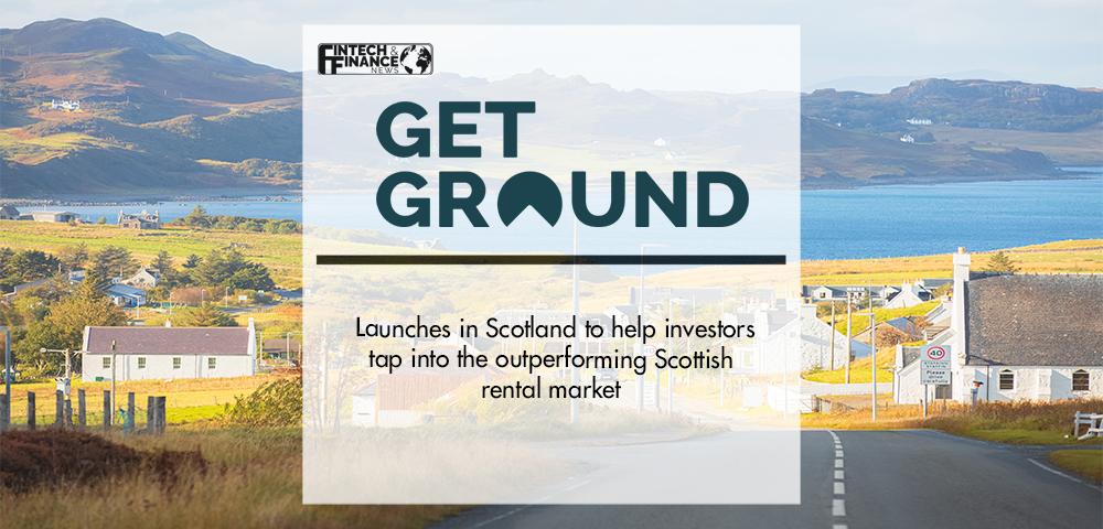 GetGround launches in Scotland to help investors tap into the outperforming Scottish rental market | Fintech Finance
