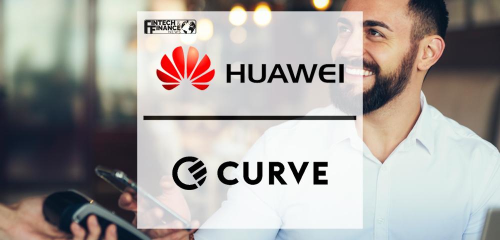 Huawei partners with Curve to bring contactless payments to Huawei smartphones | Fintech Finance