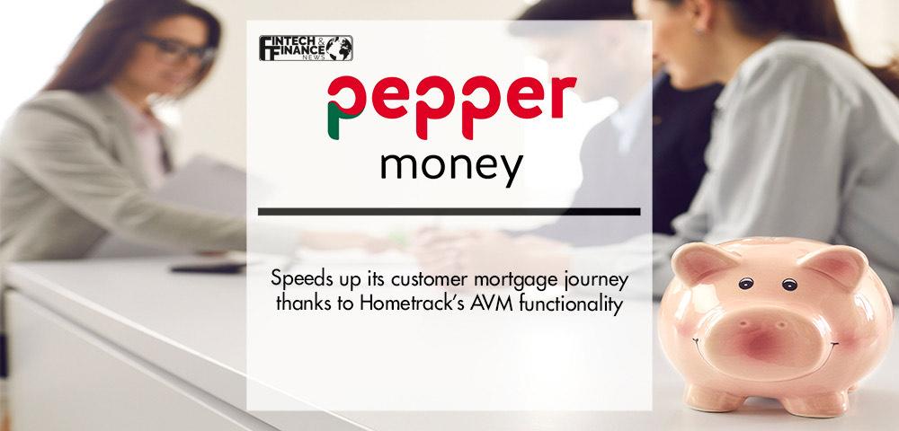 Pepper Money speeds up its customer mortgage journey thanks to Hometrack’s AVM functionality | Fintech Finance