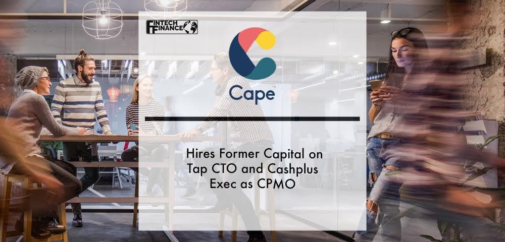 Cape, the expense management platform, hires former Capital On Tap CTO and Cashplus exec as CPMO | Fintech Finance