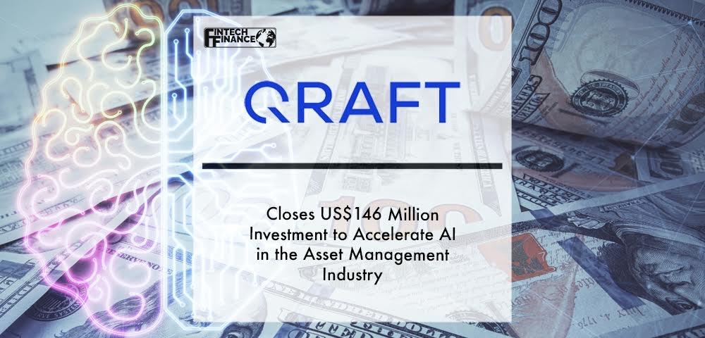 Qraft Technologies Closes US$146 Million Investment to Accelerate AI in the Asset Management Industry | Fintech Finance
