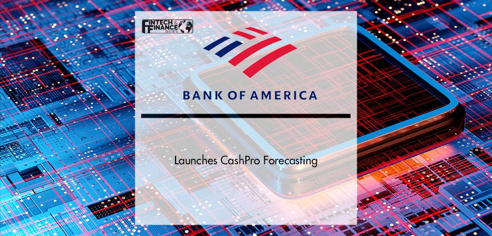 Bank of America Launches CashPro Forecasting | Fintech Finance