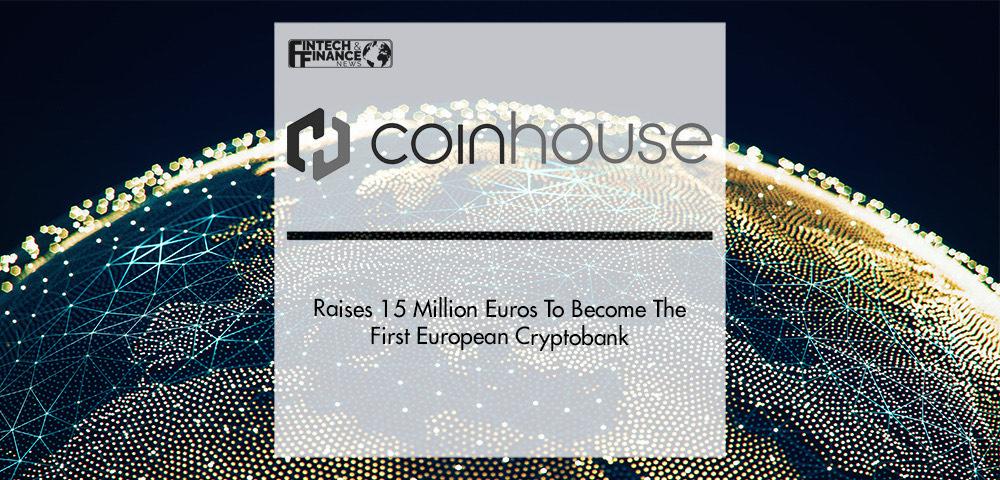 Coinhouse raises 15 million euros to become the first European cryptobank | Fintech Finance