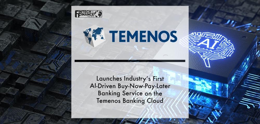 Temenos Launches Industry’s First AI-Driven Buy-Now-Pay-Later Banking Service on the Temenos Banking Cloud | Fintech Finance