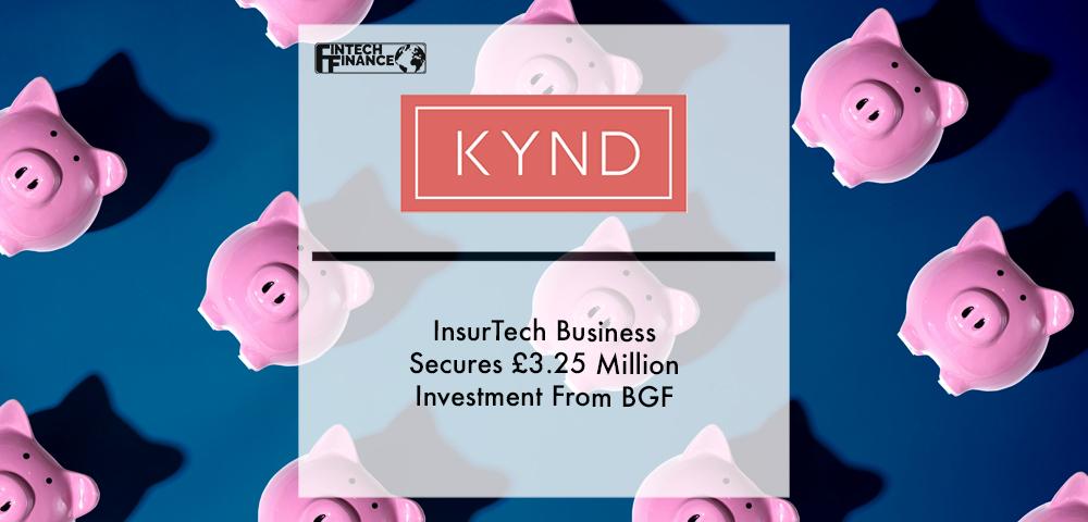 InsurTech business KYND secures £3.25 million investment from BGF | Fintech Finance