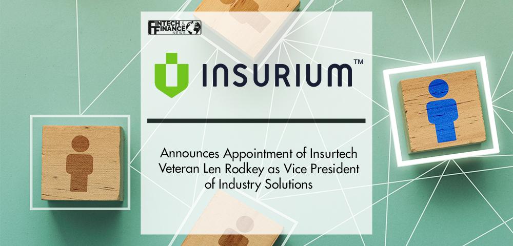 Insurium Announces Appointment of Insurtech Veteran Len Rodkey as Vice President of Industry Solutions | Fintech Finance