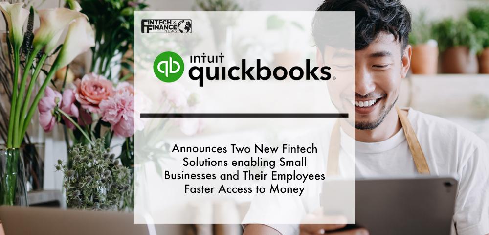 Intuit QuickBooks announces Two New Fintech Solutions enabling Small Businesses and Their Employees Faster Access to Money | Fintech Finance