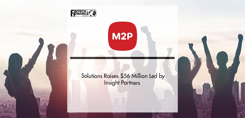 M2P Solutions raises $56 Million led by Insight Partners | Fintech Finance
