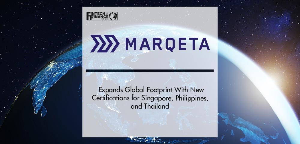 Marqeta Expands Global Footprint With New Certifications for Singapore, Philippines, and Thailand | Fintech Finance
