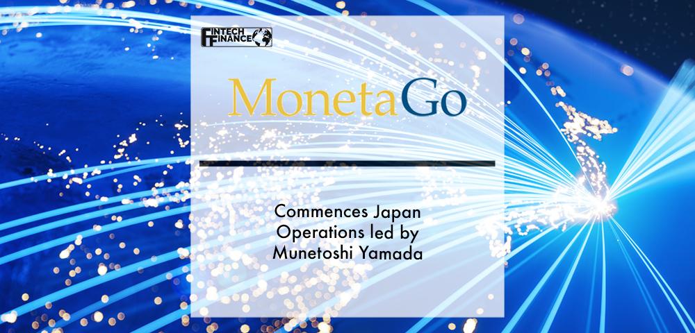 MonetaGo Commences Japan Operations led by Munetoshi Yamada | Fintech Finance