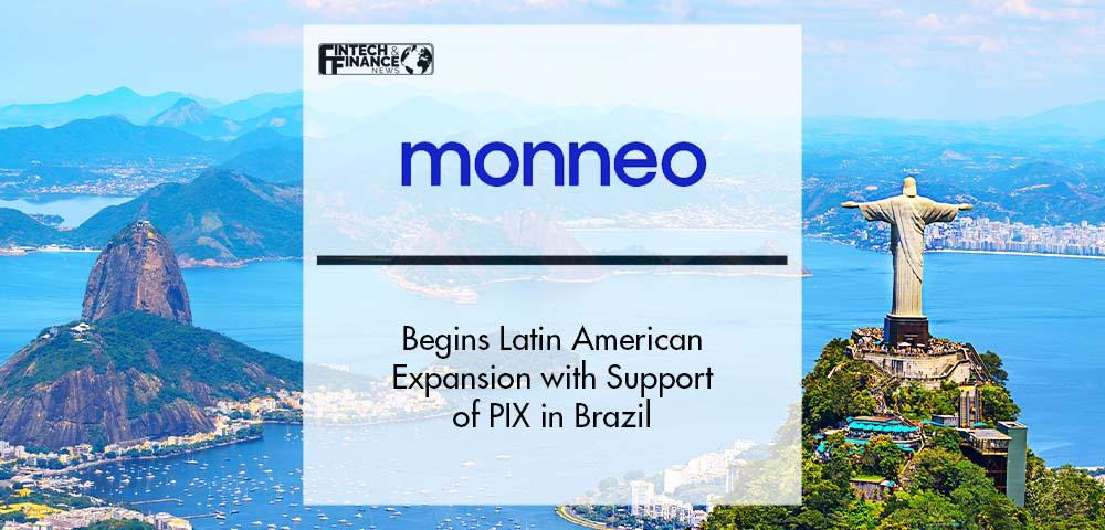 Monneo Begins Latin American Expansion with Support of PIX in Brazil | Fintech Finance