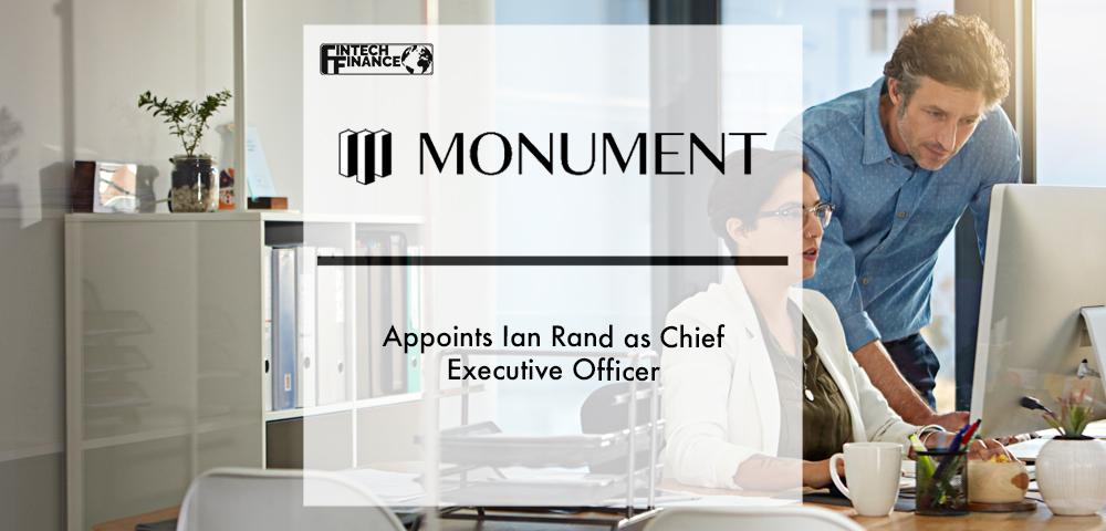 Monument appoints Ian Rand as Chief Executive Officer | Fintech Finance