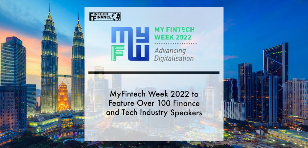 MyFintech Week 2022 to feature over 100 Finance and Tech Industry Speakers | Fintech Finance