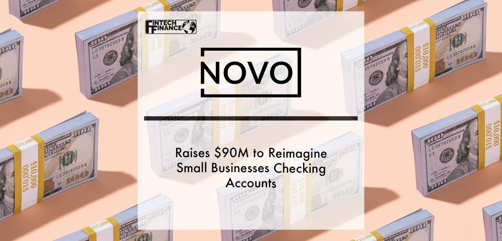 Novo Raises $90M to Reimagine Small Businesses Checking Accounts | Fintech Finance