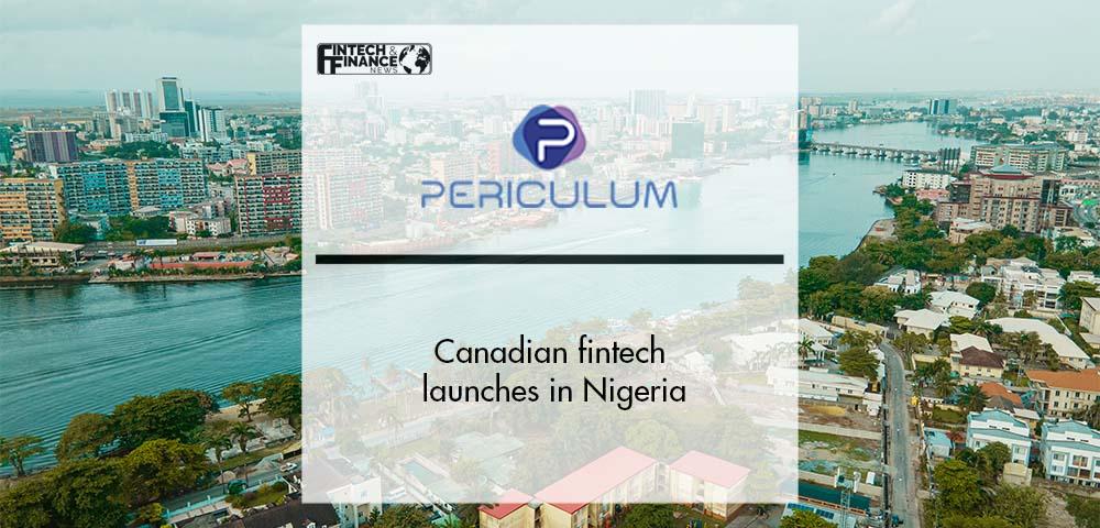 Canadian fintech Periculum launches in Nigeria | Fintech Finance