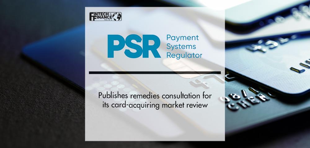 PSR publishes remedies consultation for its card-acquiring market review | Fintech Finance