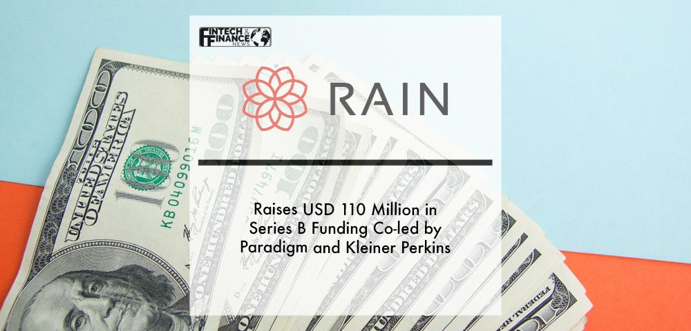 Rain Financial “Rain” Raises USD 110 Million in Series B Funding Co-led by Paradigm and Kleiner Perkins | Fintech Finance
