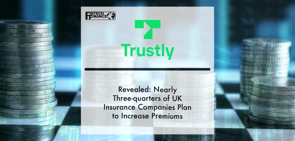 Revealed: Nearly Three-quarters Of UK Insurance Companies Plan To Increase Premiums In Light Of The New FCA Regulations | Fintech Finance