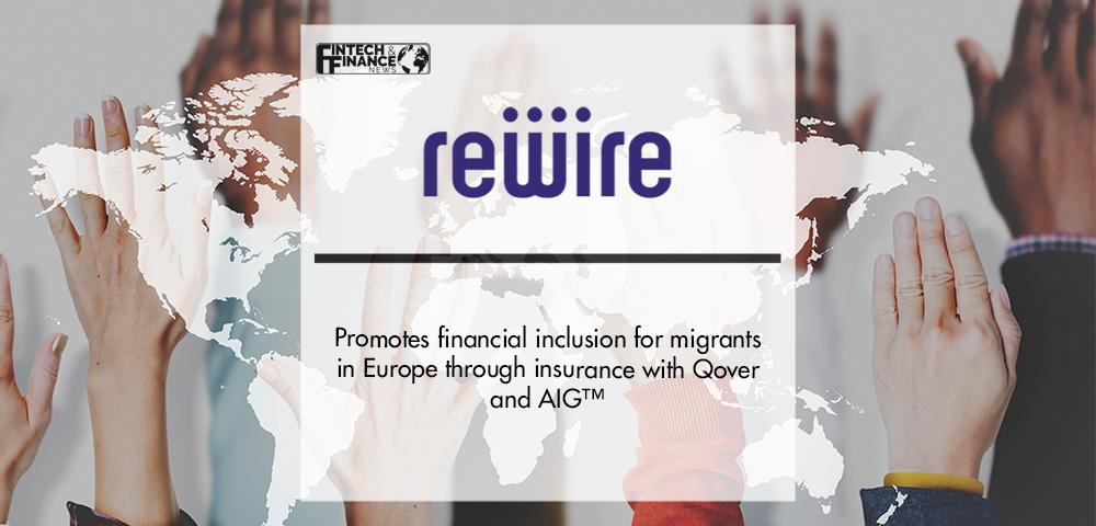 FinTech Rewire promotes financial inclusion for migrants in Europe through insurance with Qover and AIG™ | Fintech Finance