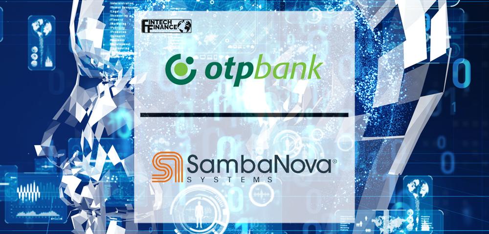 SambaNova Systems set to propel OTP Bank into the age of Artificial Intelligence | Fintech Finance