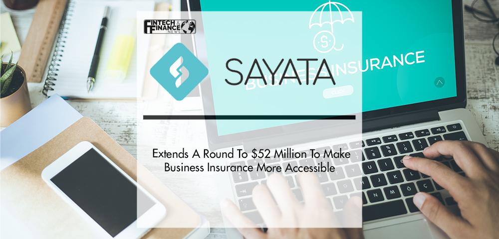 Sayata Extends A Round To $52 Million To Make Business Insurance More Accessible | Fintech Finance