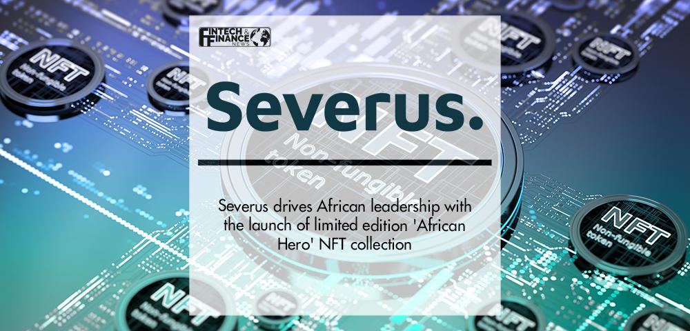 Severus drives African leadership with the launch of limited edition 'African Hero' NFT collection | Fintech Finance