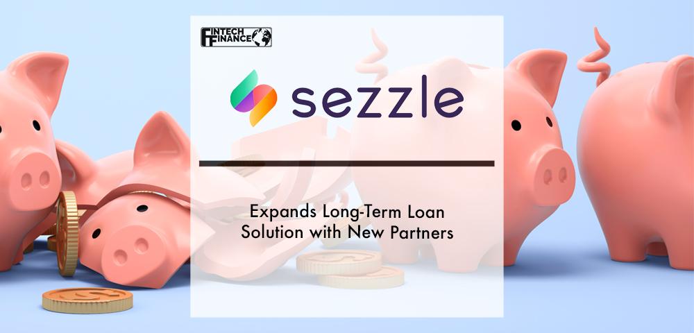 Sezzle Expands Long-Term Loan Solution with New Partners | Fintech Finance