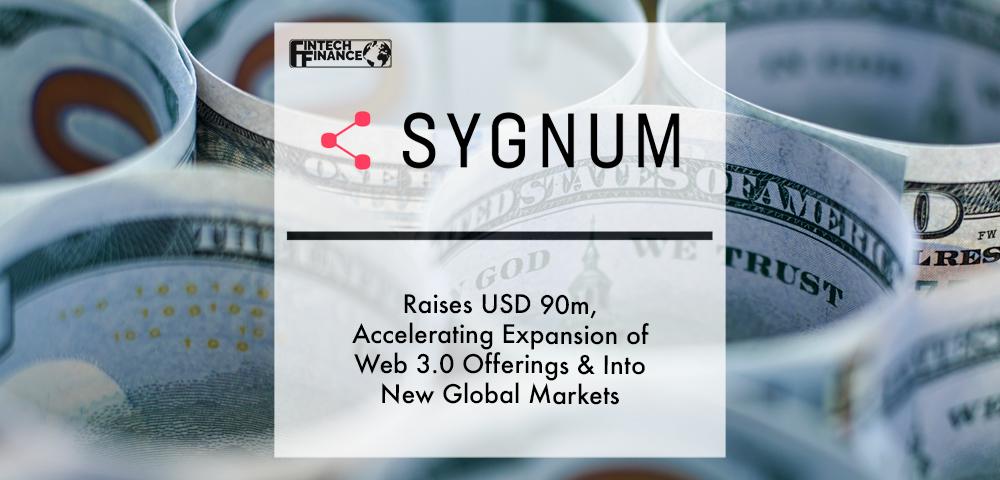 Sygnum raises USD 90m, accelerating expansion of Web 3.0 offerings & into new global markets | Fintech Finance