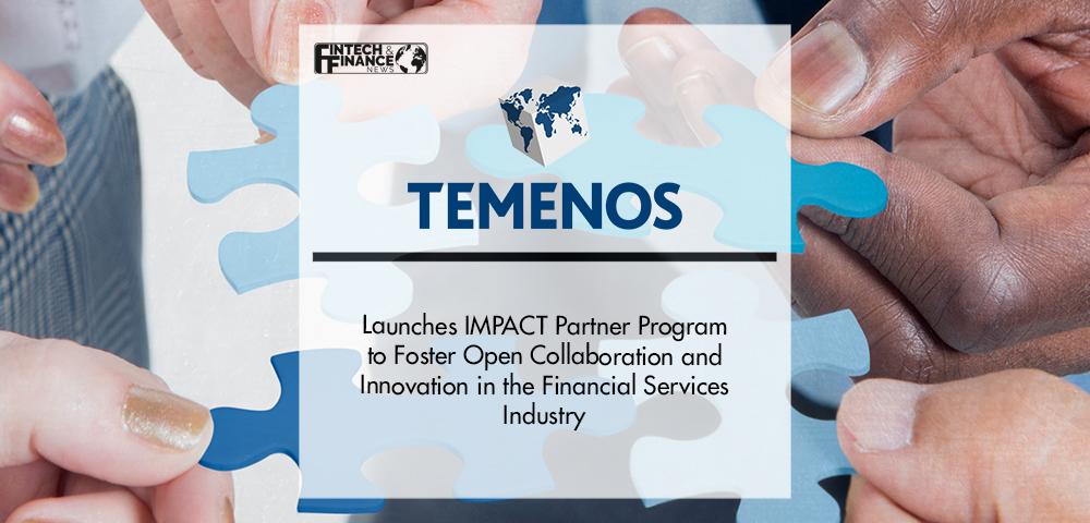 Temenos Launches IMPACT Partner Program to Foster Open Collaboration and Innovation in the Financial Services Industry | Fintech Finance
