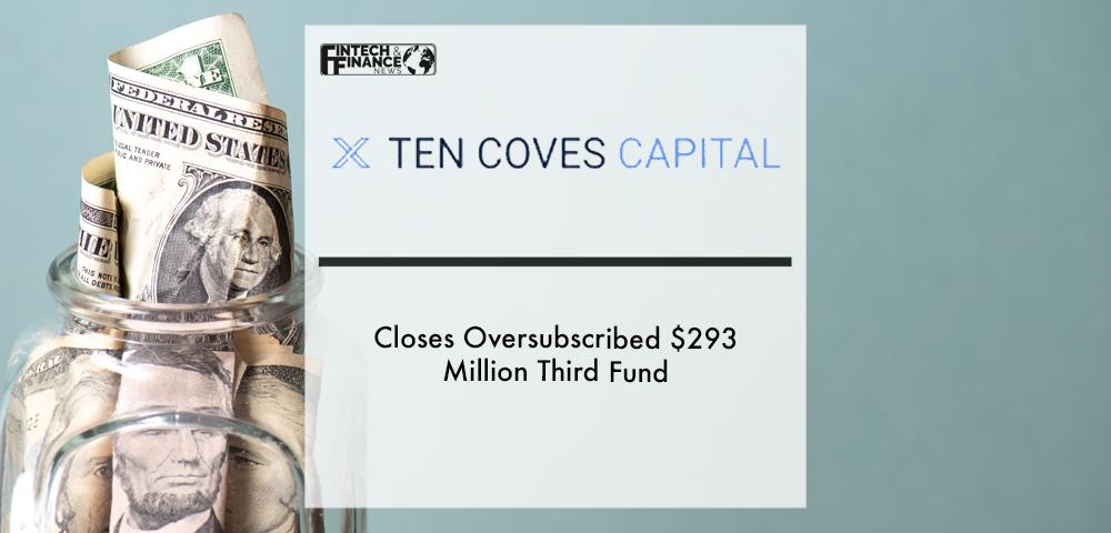 Ten Coves Capital Closes Oversubscribed $293 Million Third Fund | Fintech Finance