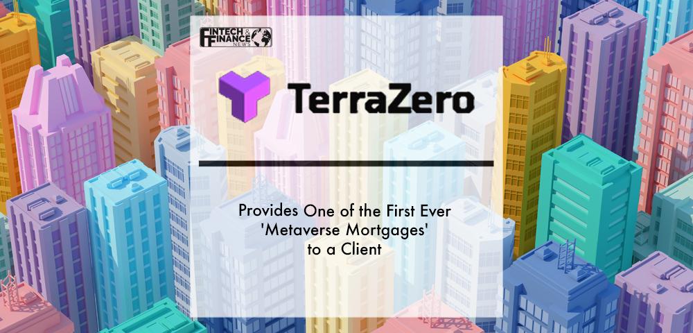 TerraZero Provides one of the First Ever 'Metaverse Mortgages' To a Client | Fintech Finance