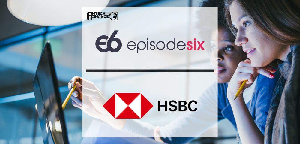 Third anniversary of Episode Six and HSBC’s partnership shows the power of banks and fintechs working together | Fintech Finance