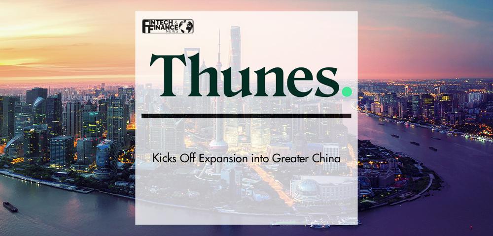 Thunes Kicks Off Expansion into Greater China | Fintech Finance