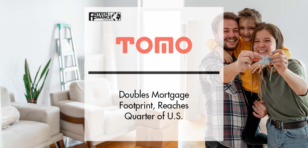 Fintech Startup Tomo Doubles Mortgage Footprint, Reaches Quarter of U.S. | Fintech Finance
