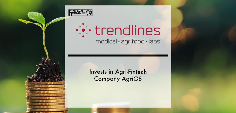 Trendlines Invests in Agri-Fintech Company AgriG8 | Fintech Finance
