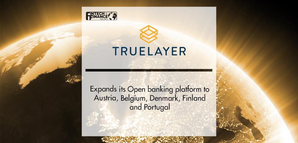 TrueLayer expands its open banking platform to Austria, Belgium, Denmark, Finland and Portugal | Fintech Finance
