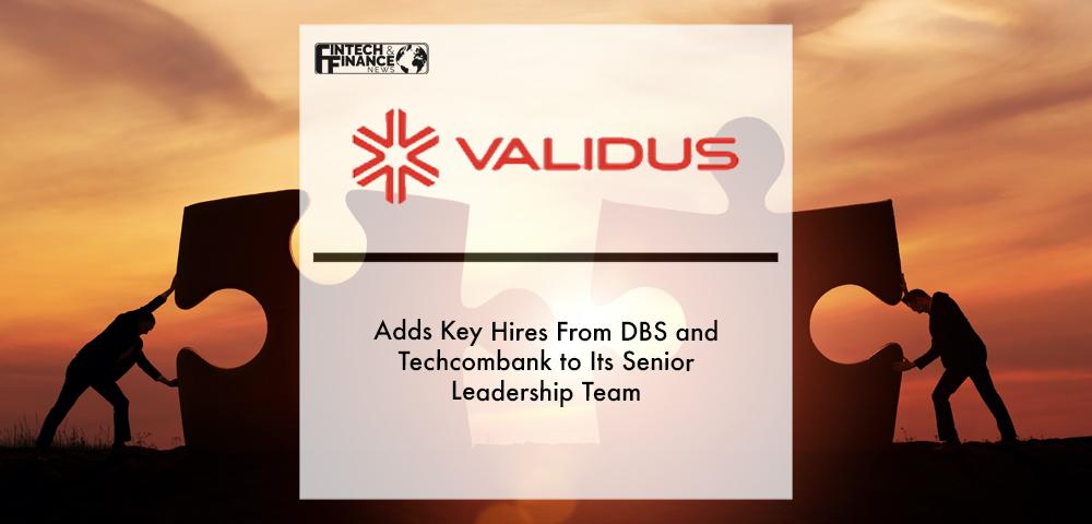 Validus adds key hires from DBS and Techcombank to its senior leadership team | Fintech Finance