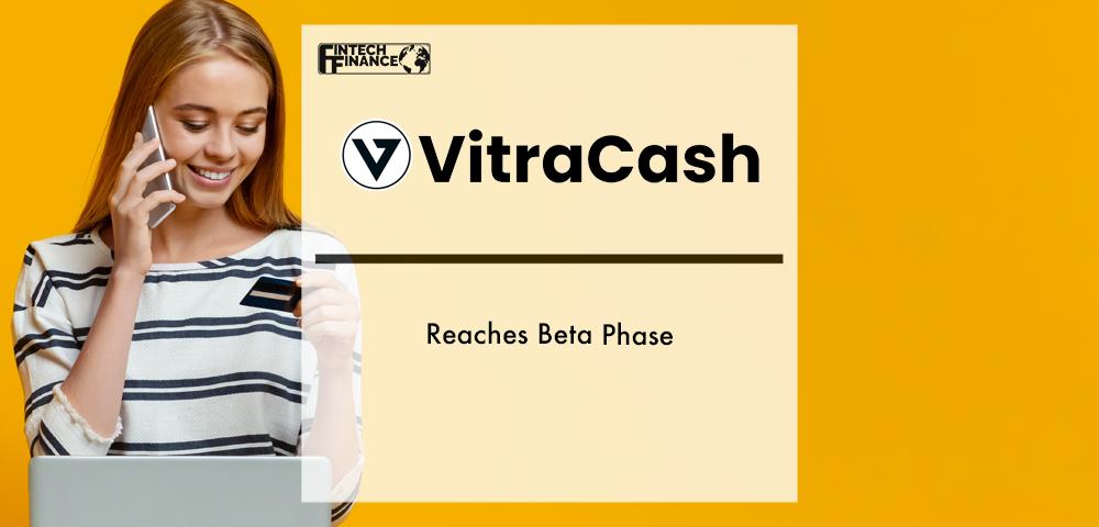 VitraCash Reaches Beta Phase | Fintech Finance