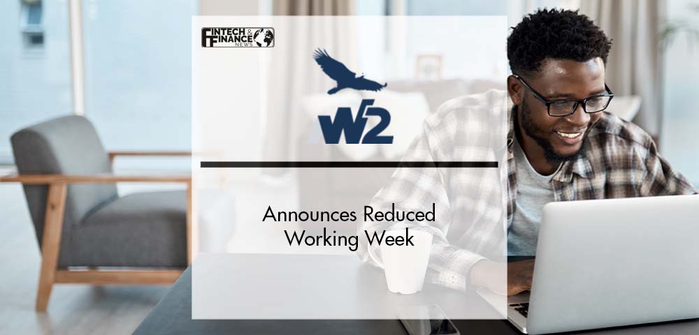 W2 Global Data Announces Reduced Working Week | Fintech Finance