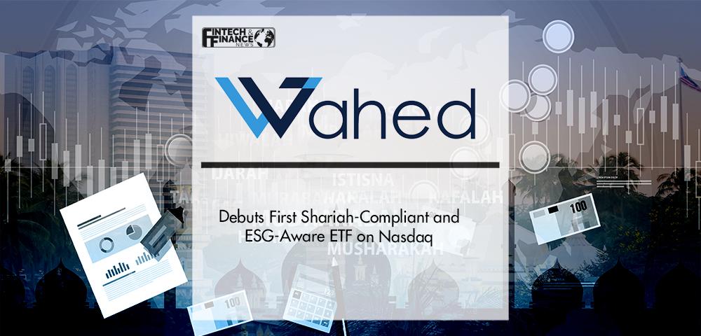 Wahed Debuts First Shariah-Compliant and ESG-Aware ETF on Nasdaq | Fintech Finance