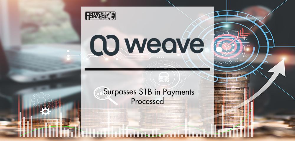 Weave Surpasses $1B in Payments Processed | Fintech Finance