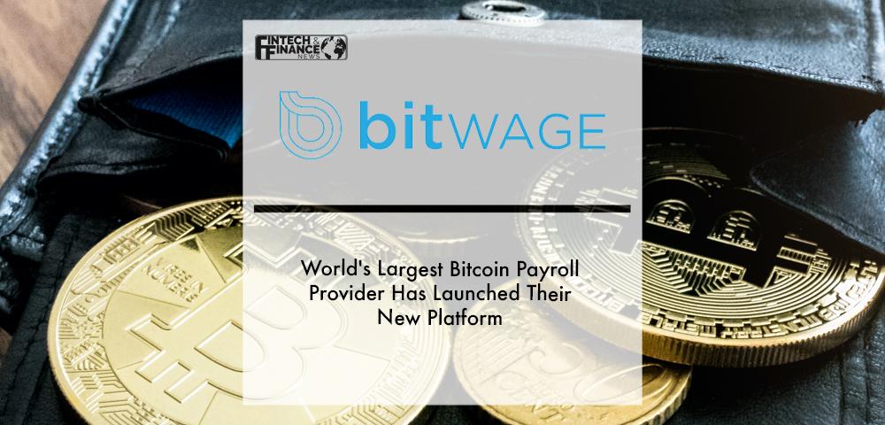 World's Largest Bitcoin Payroll Provider Bitwage Has Launched Their New Platform | Fintech Finance