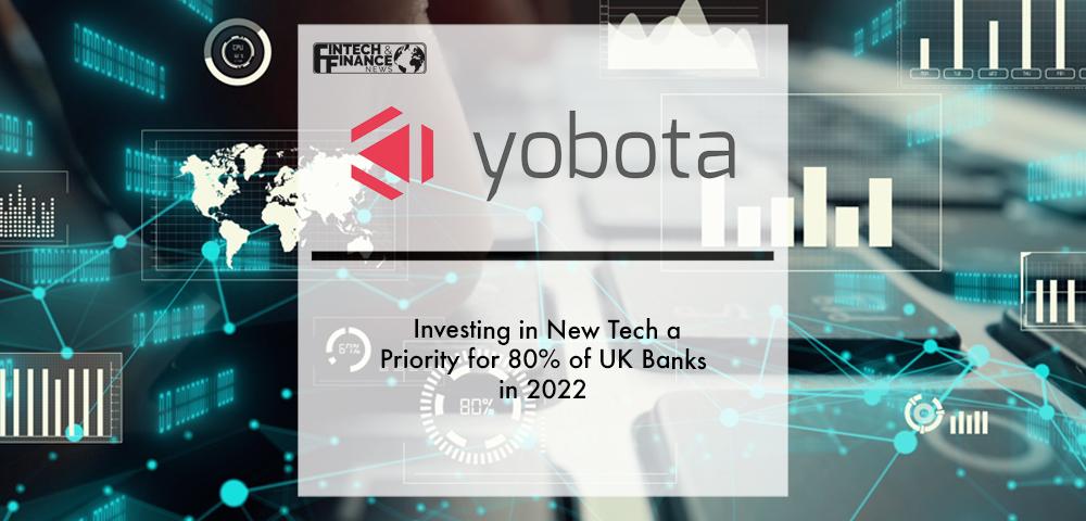 Yobota: Investing in new tech a priority for 80% of UK banks in 2022 | Fintech Finance
