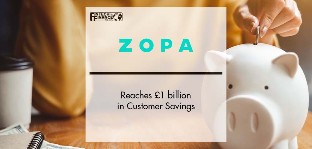 Zopa reaches £1 billion in Customer Savings | Fintech Finance